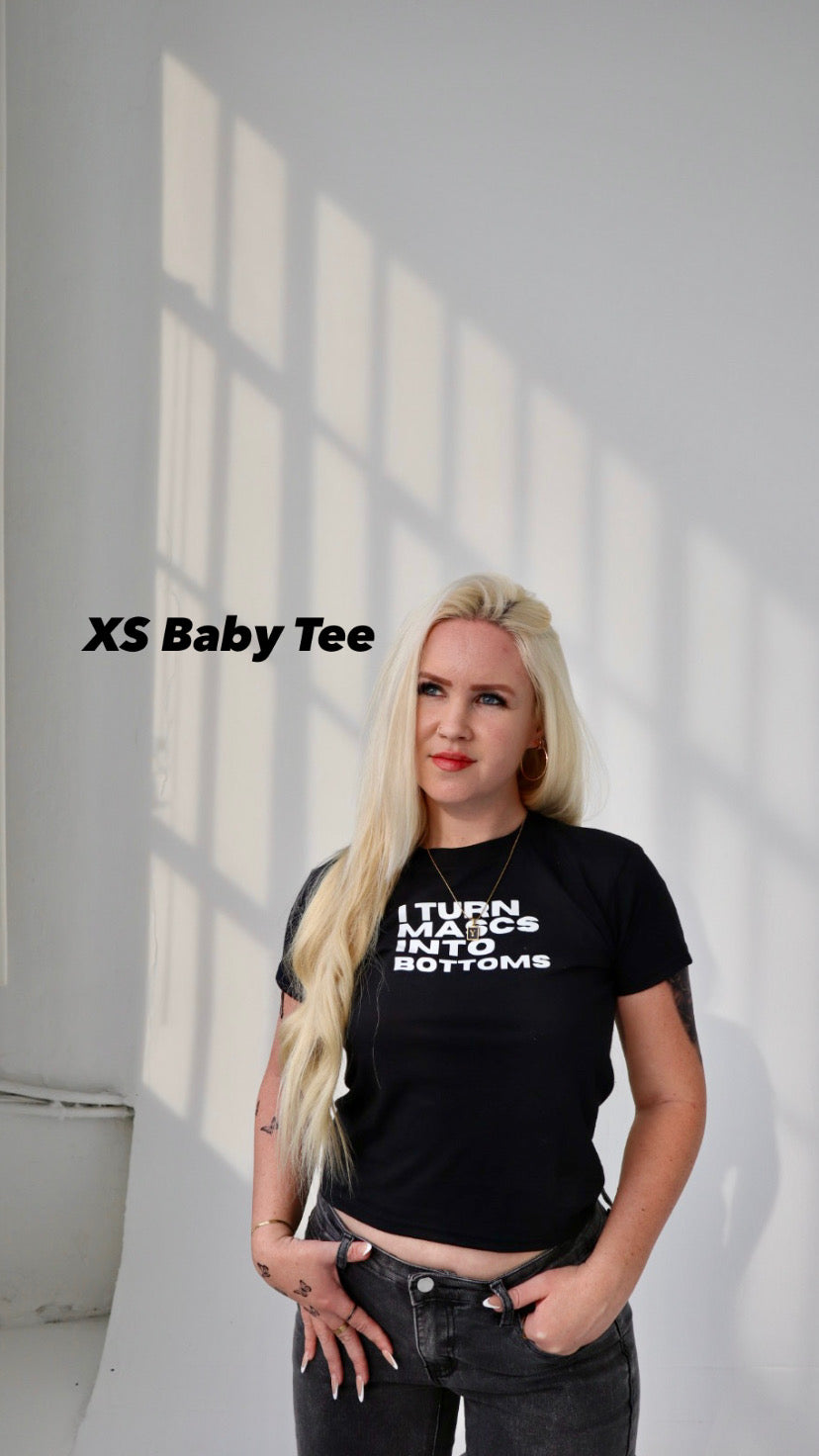 “I Turn Mascs Into Bottoms” Tees and Baby Tees