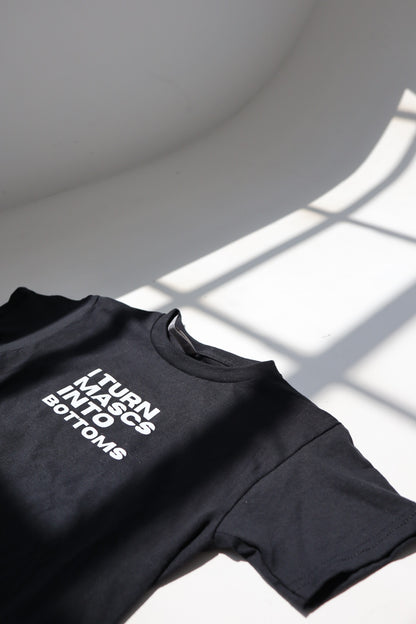 “I Turn Mascs Into Bottoms” Tees and Baby Tees