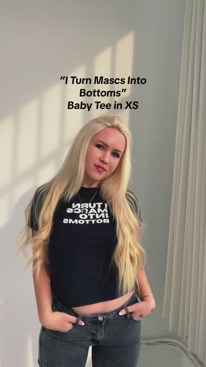 “I Turn Mascs Into Bottoms” Tees and Baby Tees