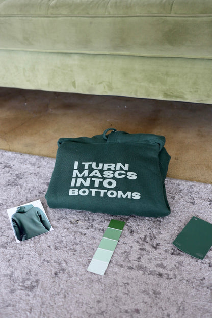 “I Turn Mascs into Bottoms” Hoodie in Kale